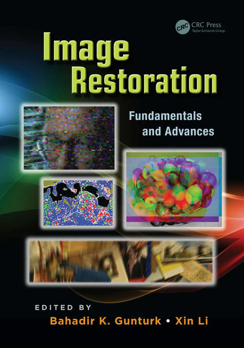 Image Restoration: Fundamentals and Advances (Digital Imaging and Computer Vision #7)
