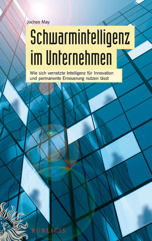Book cover of Schwarmintelligenz im Unternehmen: Wie sich vernetzte Intelligenz für Innovation und permanente Erneuerung nutzen lässt