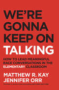 We're Gonna Keep On Talking: How to Lead Meaningful Race Conversations in the Elementary Classroom