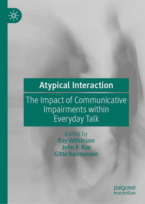 Atypical Interaction: The Impact Of Communicative Impairments Within Everyday Talk