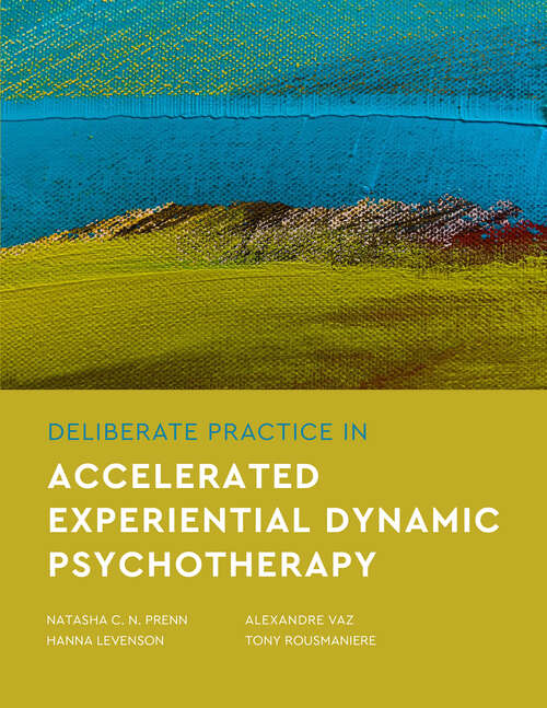 Book cover of Deliberate Practice in Accelerated Experiential Dynamic Psychotherapy (Essentials of Deliberate Practice Series)