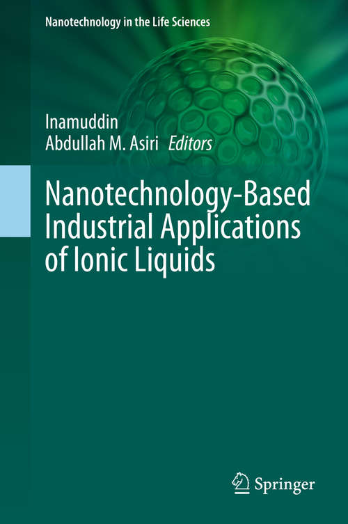 Nanotechnology-Based Industrial Applications of Ionic Liquids (Nanotechnology in the Life Sciences)