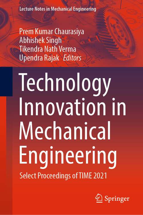 Technology Innovation in Mechanical Engineering: Select Proceedings of TIME 2021 (Lecture Notes in Mechanical Engineering)