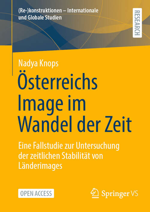 Book cover of Österreichs Image im Wandel der Zeit: Eine Fallstudie zur Untersuchung der zeitlichen Stabilität von Länderimages ((Re-)konstruktionen - Internationale und Globale Studien)