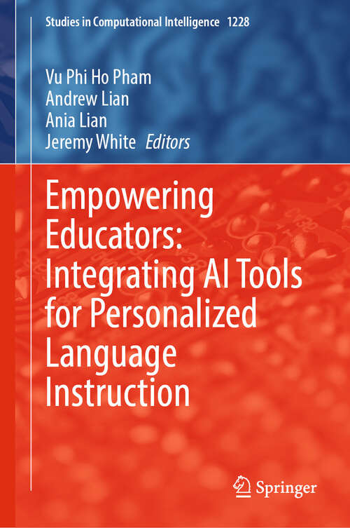 Book cover of Empowering Educators: Integrating AI Tools for Personalized Language Instruction (Studies in Computational Intelligence #1228)