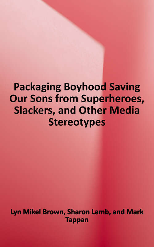 Book cover of Packaging Boyhood: Saving Our Sons from Superheroes, Slackers, and Other Media Stereotypes
