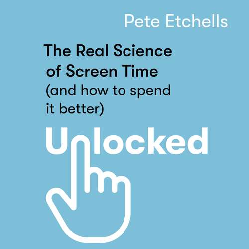 Book cover of Unlocked: The Real Science of Screen Time (and how to spend it better)