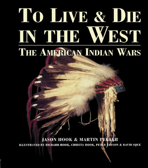 Book cover of To Live and Die in the West: The American Indian Wars (Special Editions Ser.)