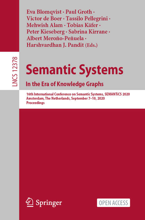 Semantic Systems. In the Era of Knowledge Graphs: 16th International Conference on Semantic Systems, SEMANTiCS 2020, Amsterdam, The Netherlands, September 7–10, 2020, Proceedings (Lecture Notes in Computer Science #12378)