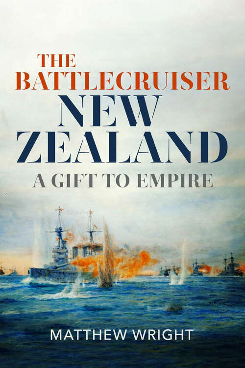 Book cover of The Battlecruiser New Zealand: A Gift to Empire