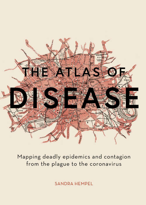 Book cover of The Atlas of Disease: Mapping Deadly Epidemics and Contagion from the Plague to the Coronavirus