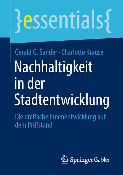Book cover of Nachhaltigkeit in der Stadtentwicklung: Die dreifache Innenentwicklung auf dem Prüfstand (essentials)