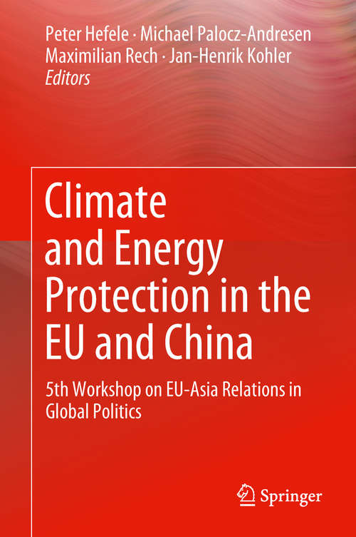 Climate and Energy Protection in the EU and China: 5th Workshop On Eu-asia Relations In Global Politics