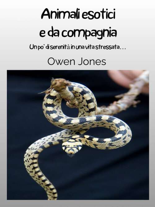 Book cover of Animali esotici e da compagnia: Un po’ di serenità in una vita stressata… (Come... #31)