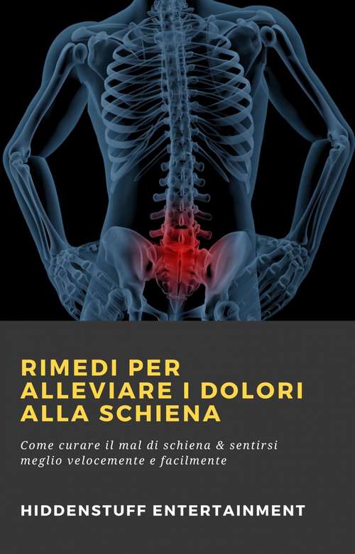 Book cover of Rimedi per alleviare i dolori alla schiena: Come curare il mal di schiena & sentirsi meglio velocemente e facilmente