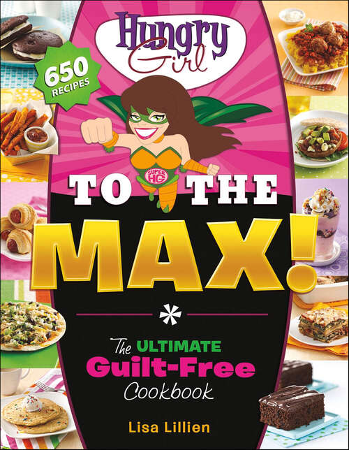 Book cover of Hungry Girl to the Max!: The Ultimate Guilt-Free Cookbook