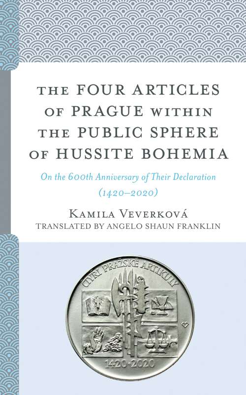 Book cover of The Four Articles of Prague within the Public Sphere of Hussite Bohemia: On the 600th Anniversary of Their Declaration (1420–2020) (Czech Theological Perspectives)