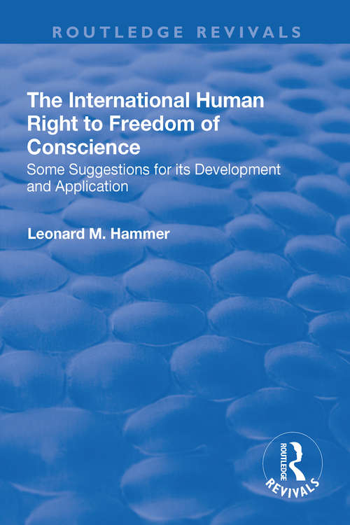 Book cover of The International Human Right to Freedom of Conscience: Some Suggestions for Its Development and Application (Routledge Revivals Ser.)