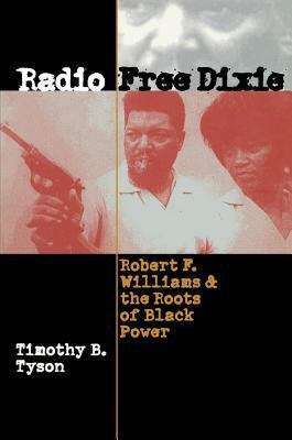 Book cover of Radio Free Dixie: Robert F. Williams and the Roots of Black Power