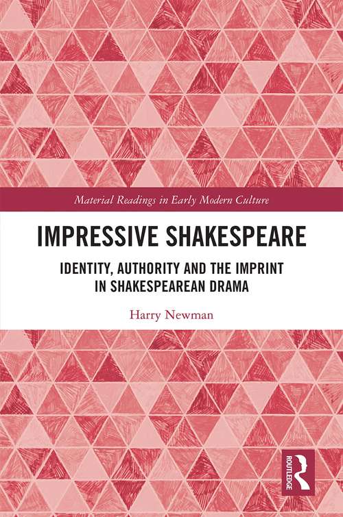 Book cover of Impressive Shakespeare: Identity, Authority and the Imprint in Shakespearean Drama (Material Readings in Early Modern Culture)