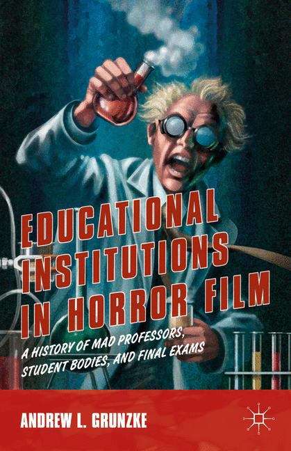 Educational Institutions in Horror Film: A History of Mad Professors, Student Bodies, and Final Exams
