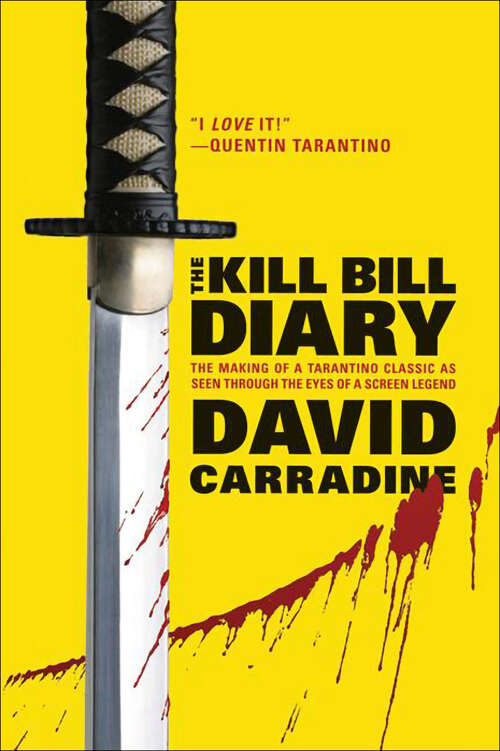 Book cover of The Kill Bill Diary: The Making of a Tarantino Classic as Seen Through the Eyes of a Screen Legend