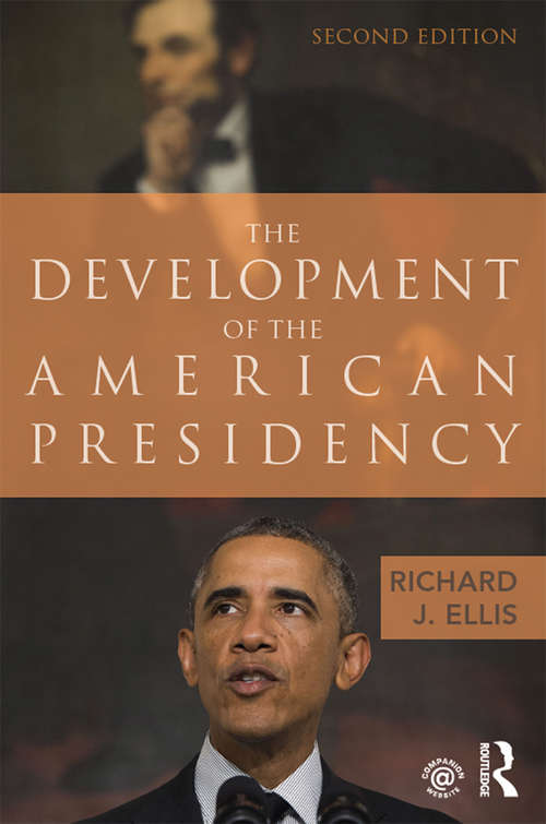 The Development of the American Presidency: The Rhetorical Presidency In Historical Perspective (Political Development Of The American Nation Ser.)