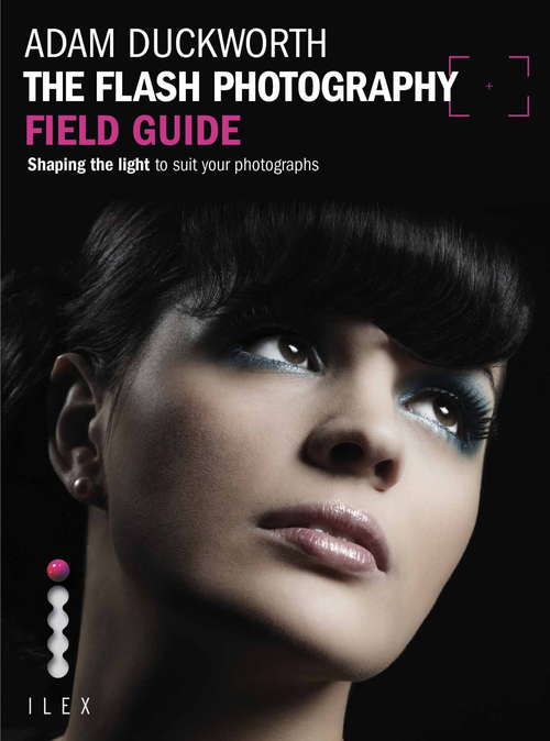 Book cover of The Flash Photography Field Guide: Shaping The Light To Suit Your Photographs (Field Guide Ser.)