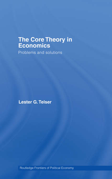 Book cover of The Core Theory in Economics: Problems and Solutions (Routledge Frontiers of Political Economy)