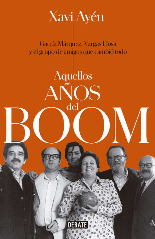 Book cover of Aquellos años del boom: García Márquez, Vargas Llosa y el grupo de amigos que lo cambiaron todo
