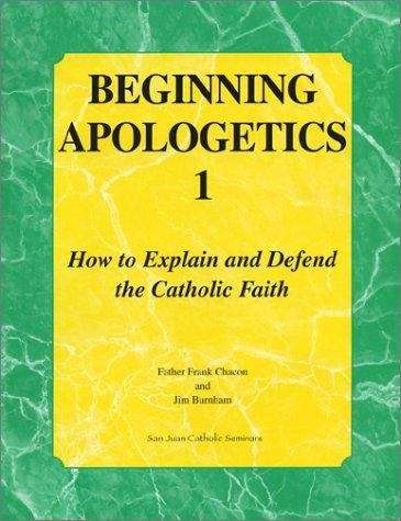 Book cover of Beginning Apologetics 1: How to Explain and Defend the Catholic Faith