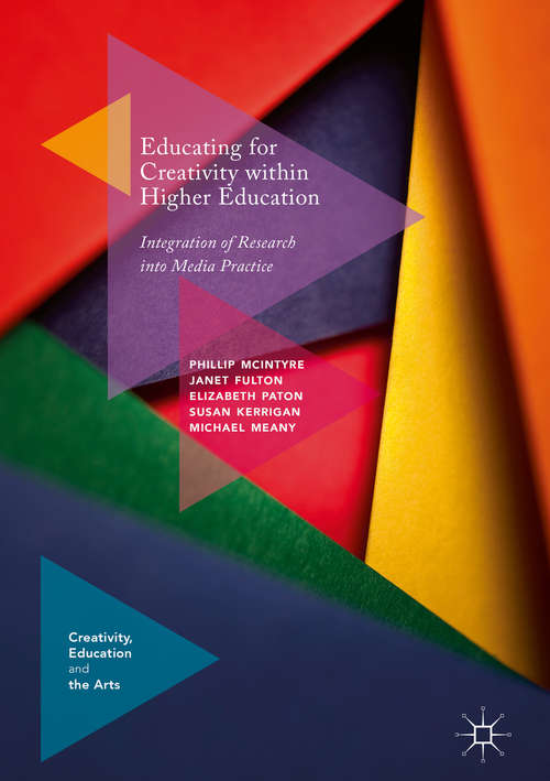 Educating for Creativity within Higher Education: Integration of Research into Media Practice (Creativity, Education and the Arts)