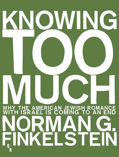 Book cover of Knowing Too Much: Why the American Jewish Romance With Israel is Coming to an End