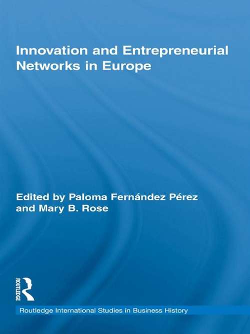 Innovation and Entrepreneurial Networks in Europe (Routledge International Studies in Business History)