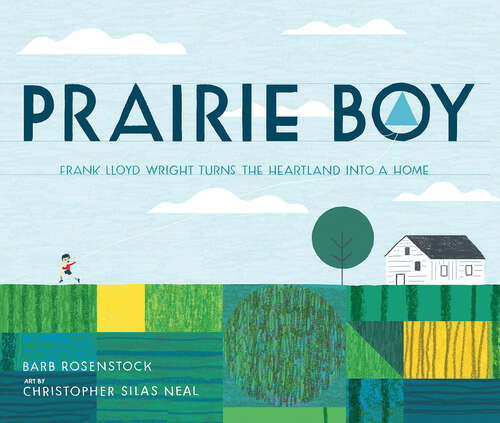 Book cover of Prairie Boy: Frank Lloyd Wright Turns The Heartland Into A Home