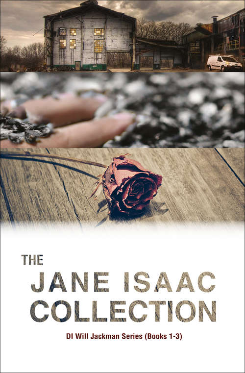 Book cover of The Jane Isaac Collection: Di Will Jackman Series (books 1-3) (The DI Will Jackman Thrillers)