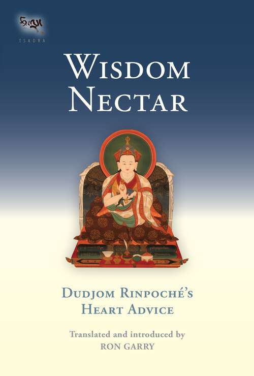 Book cover of Wisdom Nectar: Dudjom Rinpoche's Heart Advice (Tsadra)
