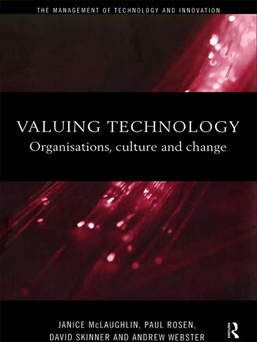 Valuing Technology: Organisations, Culture and Change (The\management Of Technology And Innovation Ser.)