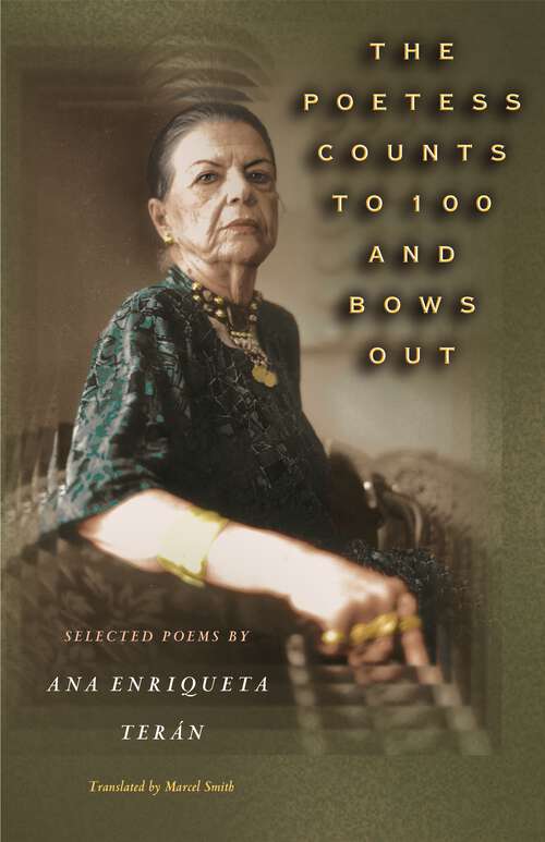 Book cover of The Poetess Counts to 100 and Bows Out: Selected Poems by Ana Enriqueta Terán (The Lockert Library of Poetry in Translation #51)