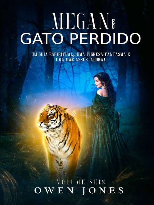 Book cover of Megan e o Gato Perdido: Um guia espiritual, uma tigresa fantasma e uma mãe assustadora! (A Série Megan #6)