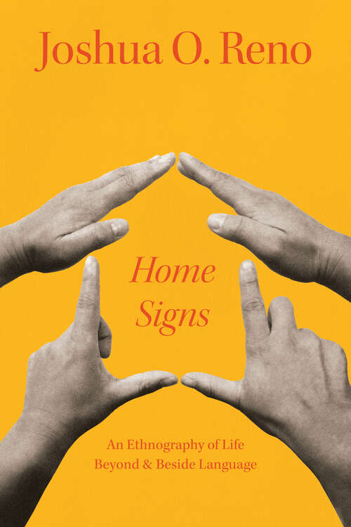 Book cover of Home Signs: An Ethnography of Life beyond and beside Language