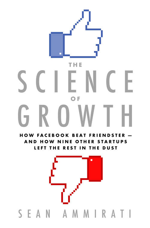 Book cover of The Science of Growth: How Facebook Beat Friendster--and How Nine Other Startups Left the Rest in the Dust