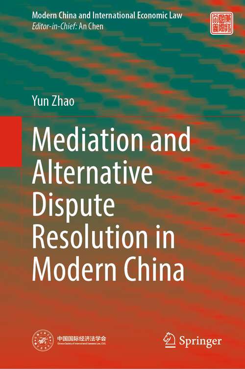 Mediation and Alternative Dispute Resolution in Modern China (Modern China and International Economic Law)