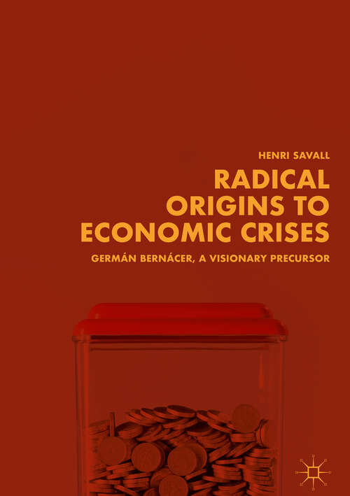 Book cover of Radical Origins to Economic Crises: Germán Bernácer, A Visionary Precursor (1st ed. 2018)