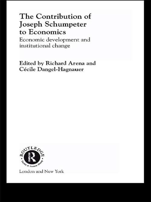 The Contribution of Joseph A. Schumpeter to Economics: Economic Development And Institutional Change (Routledge Studies in the History of Economics)