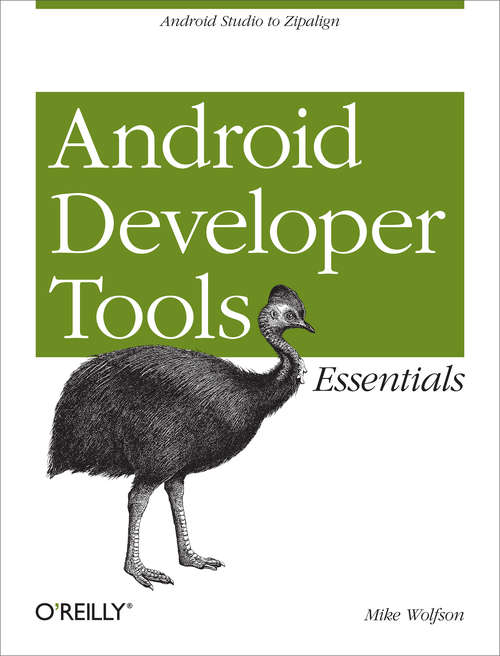 Android Developer Tools Essentials: Android Studio to Zipalign