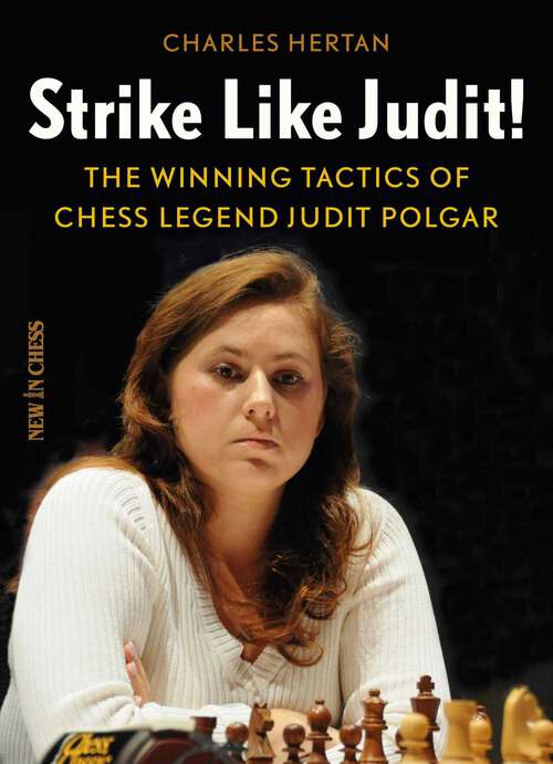 Book cover of Strike Like Judit!: The Winning Tactics of Chess Legend Judit Polgar