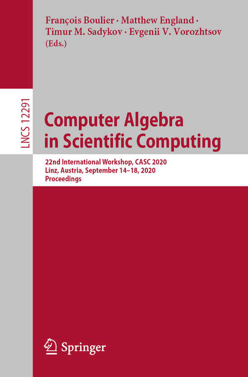 Book cover of Computer Algebra in Scientific Computing: 22nd International Workshop, CASC 2020, Linz, Austria, September 14–18, 2020, Proceedings (1st ed. 2020) (Lecture Notes in Computer Science #12291)