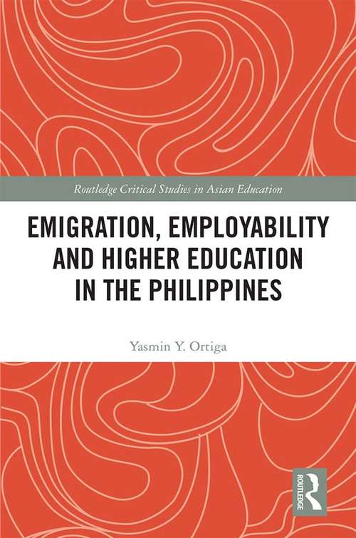 Book cover of Emigration, Employability and Higher Education in the Philippines (Routledge Critical Studies in Asian Education)