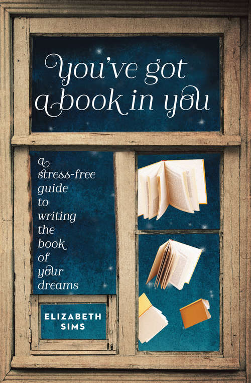 Book cover of You've Got a Book in You: A Stress-free Guide to Writing the Book of Your Dreams